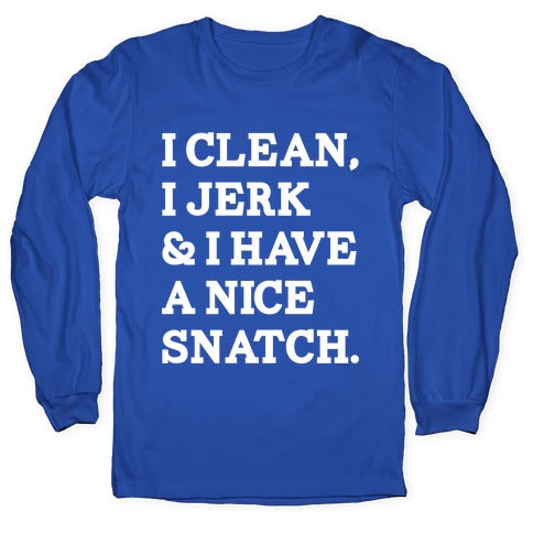 I Clean, I Jerk and I Have a Nice Snatch Longsleeve Tee